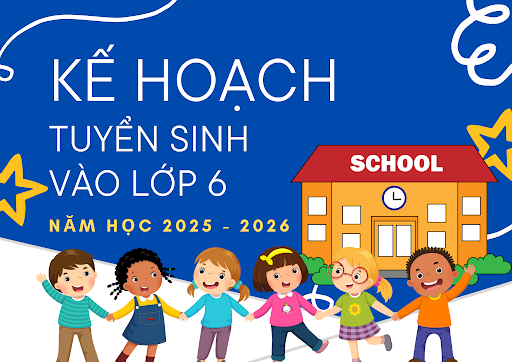 Tuyển sinh lớp 6 năm học 2025 2026